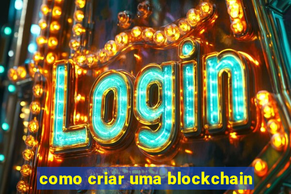 como criar uma blockchain